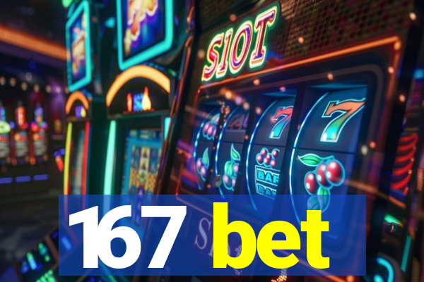 167 bet